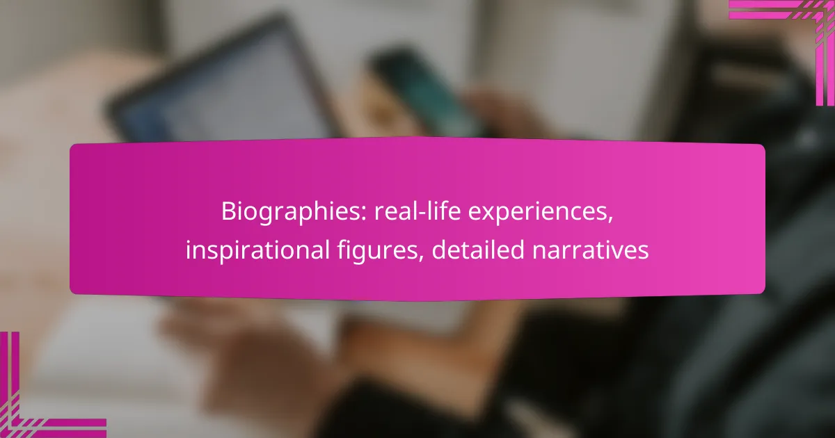 Biographies: real-life experiences, inspirational figures, detailed narratives