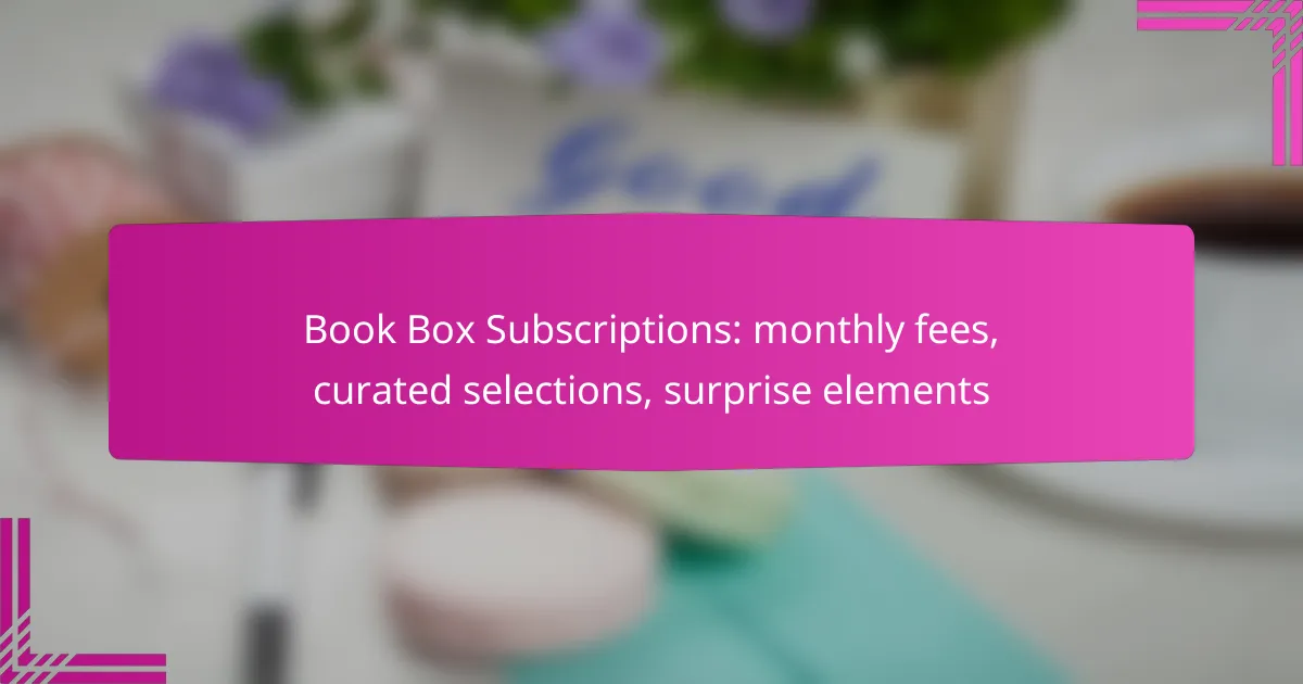 Book Box Subscriptions: monthly fees, curated selections, surprise elements