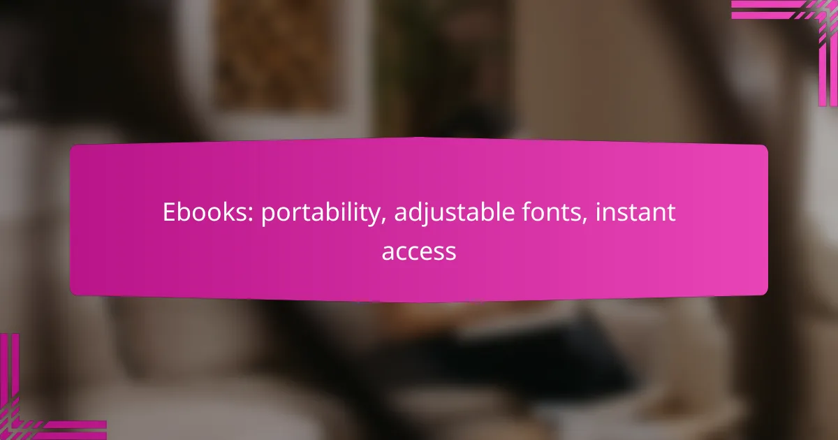 Ebooks: portability, adjustable fonts, instant access