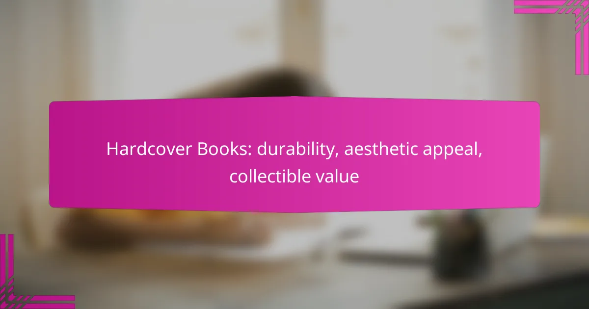Hardcover Books: durability, aesthetic appeal, collectible value