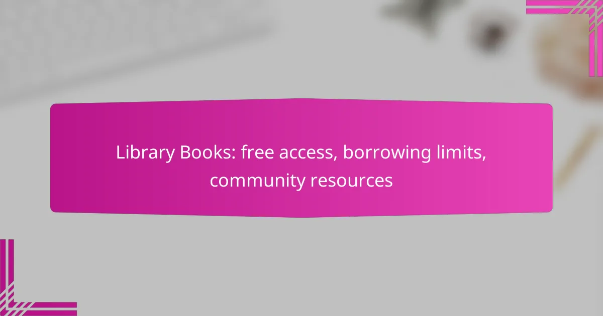 Library Books: free access, borrowing limits, community resources