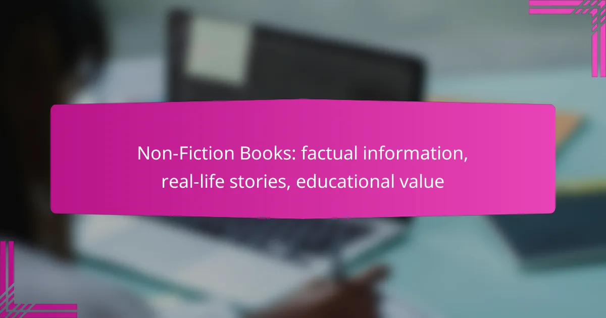 Non-Fiction Books: factual information, real-life stories, educational value