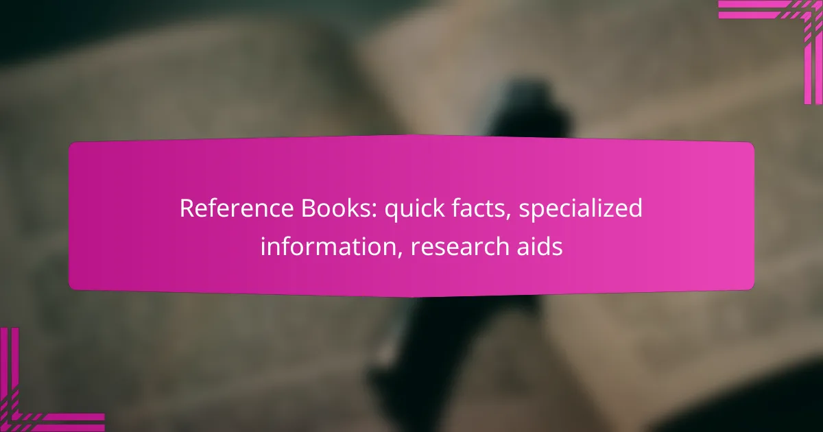 Reference Books: quick facts, specialized information, research aids