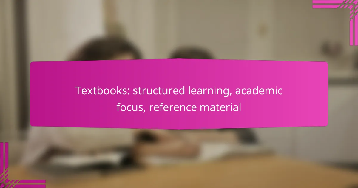 Textbooks: structured learning, academic focus, reference material