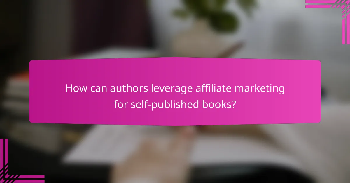 How can authors leverage affiliate marketing for self-published books?