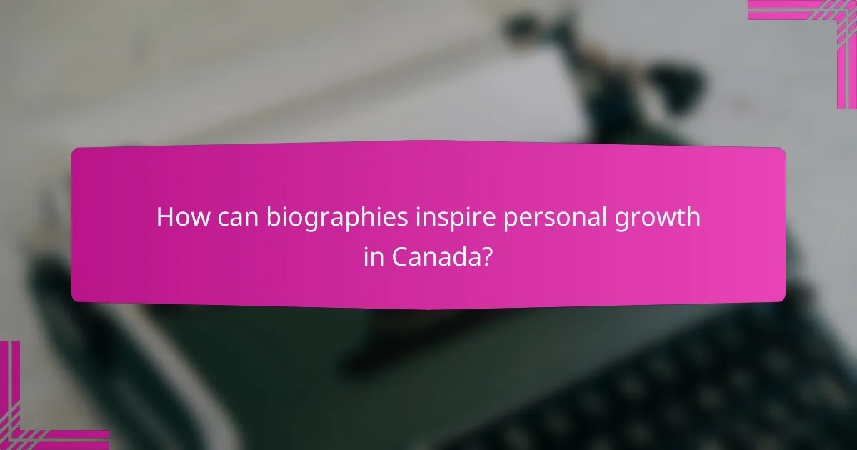 How can biographies inspire personal growth in Canada?