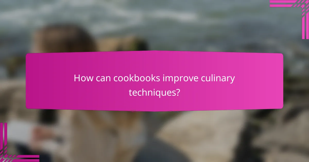 How can cookbooks improve culinary techniques?
