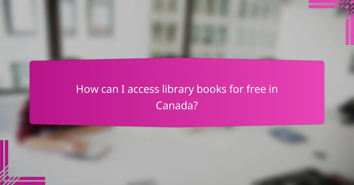 How can I access library books for free in Canada?