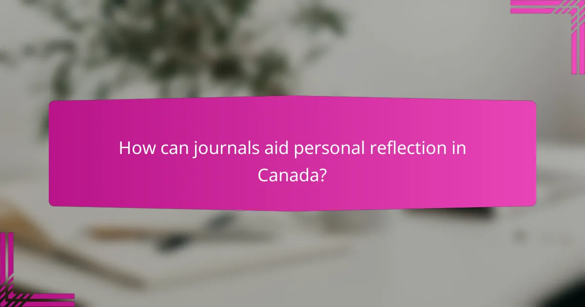 How can journals aid personal reflection in Canada?