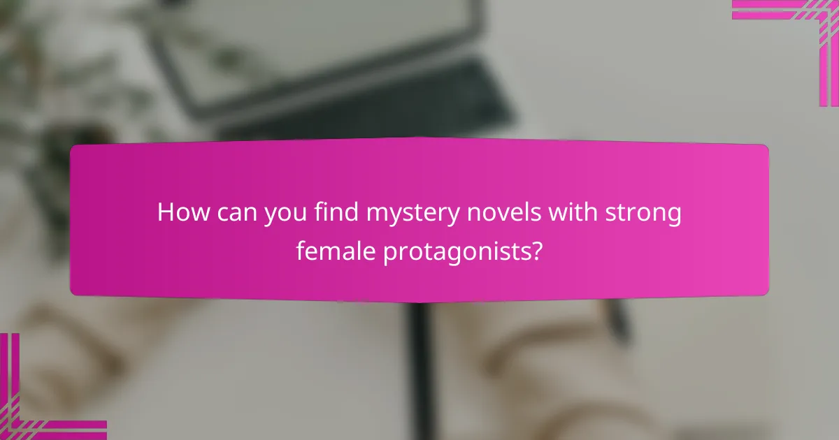 How can you find mystery novels with strong female protagonists?
