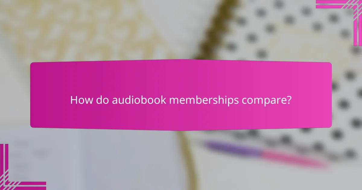How do audiobook memberships compare?