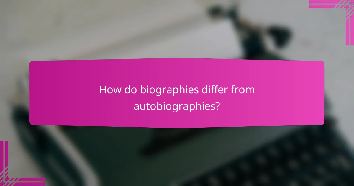 How do biographies differ from autobiographies?