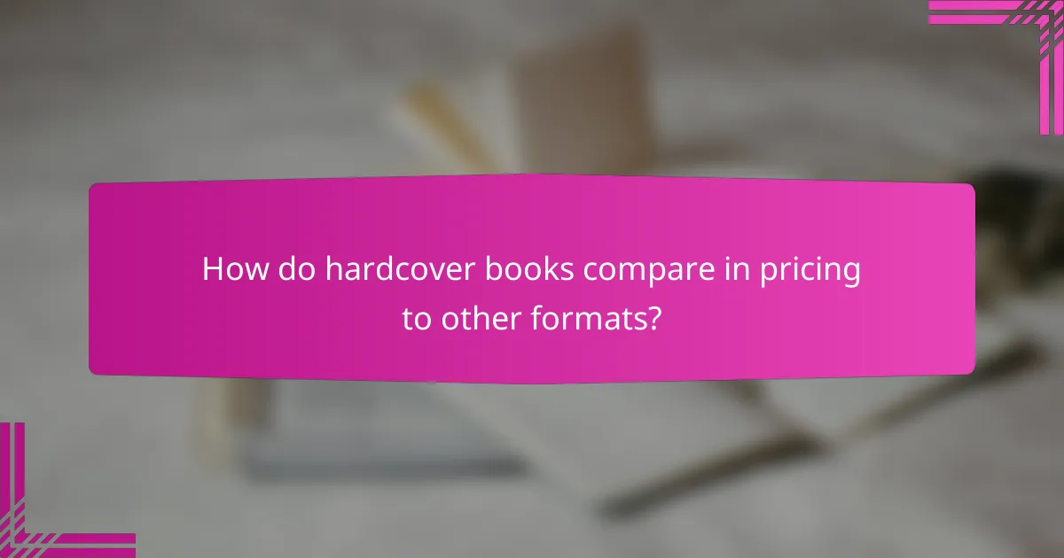 How do hardcover books compare in pricing to other formats?