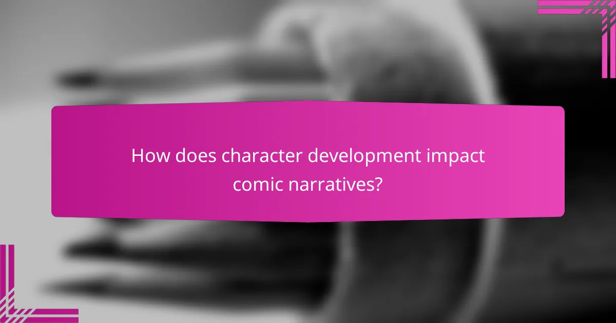 How does character development impact comic narratives?