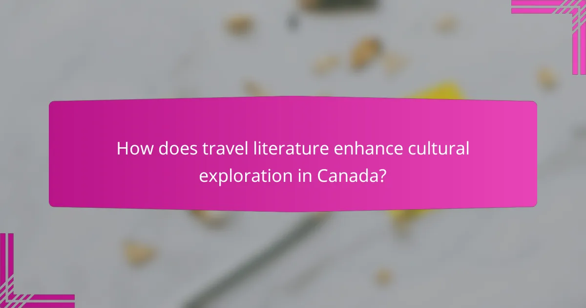 How does travel literature enhance cultural exploration in Canada?