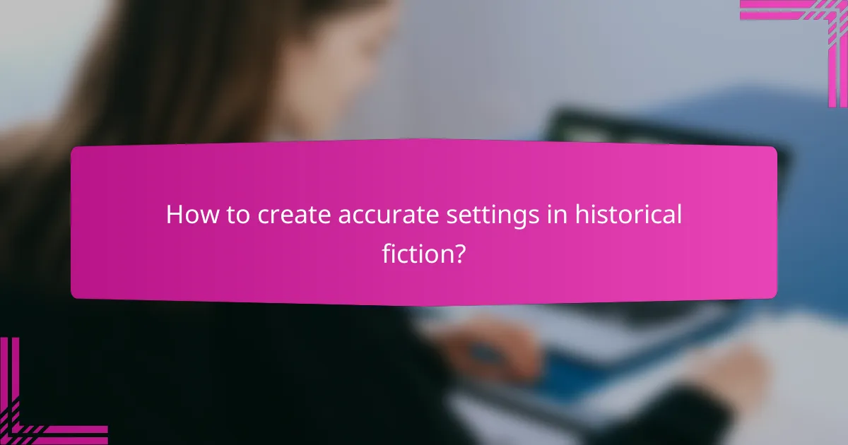 How to create accurate settings in historical fiction?