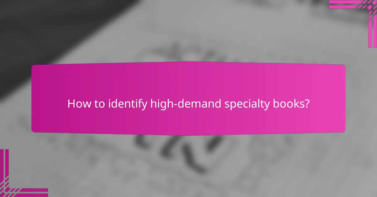 How to identify high-demand specialty books?