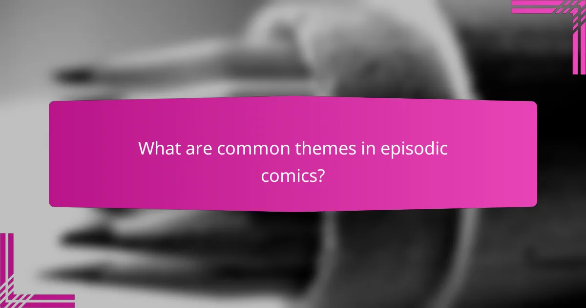 What are common themes in episodic comics?