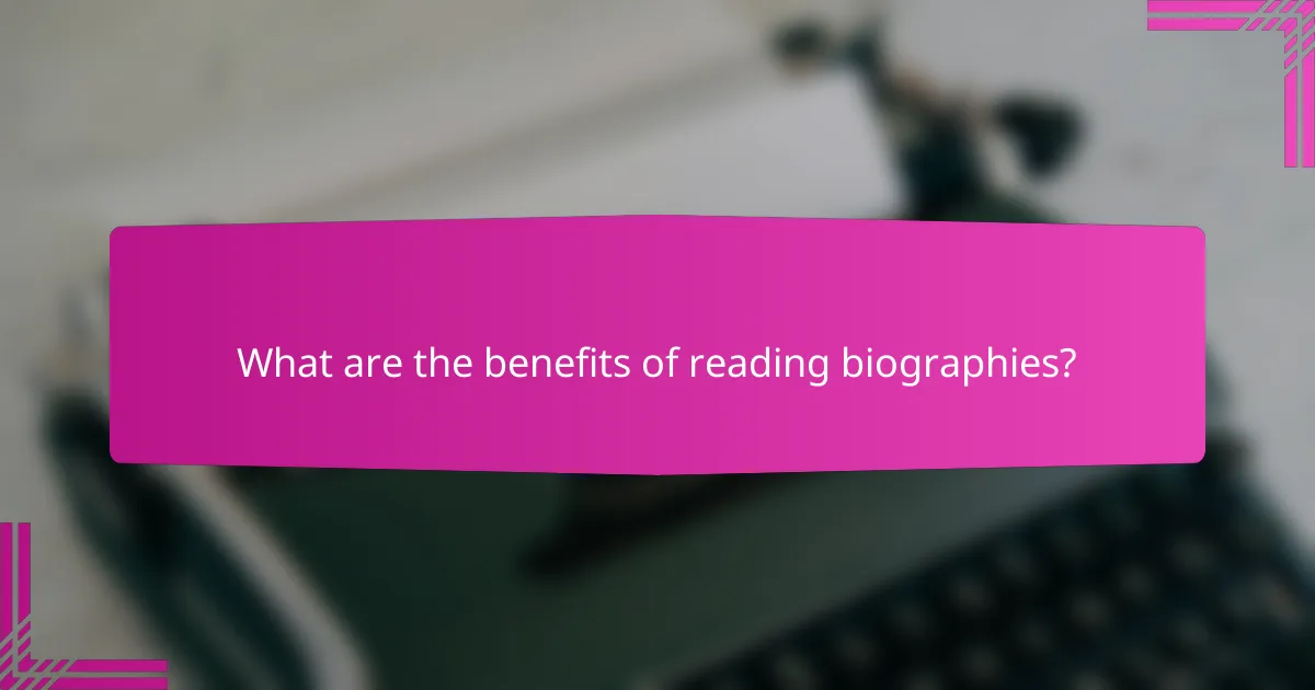 What are the benefits of reading biographies?