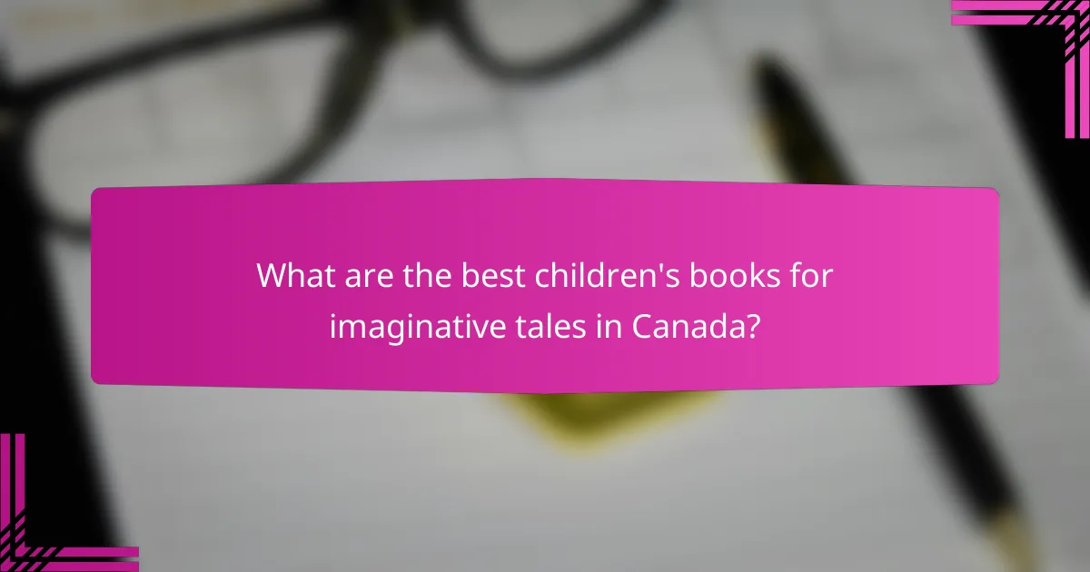What are the best children's books for imaginative tales in Canada?