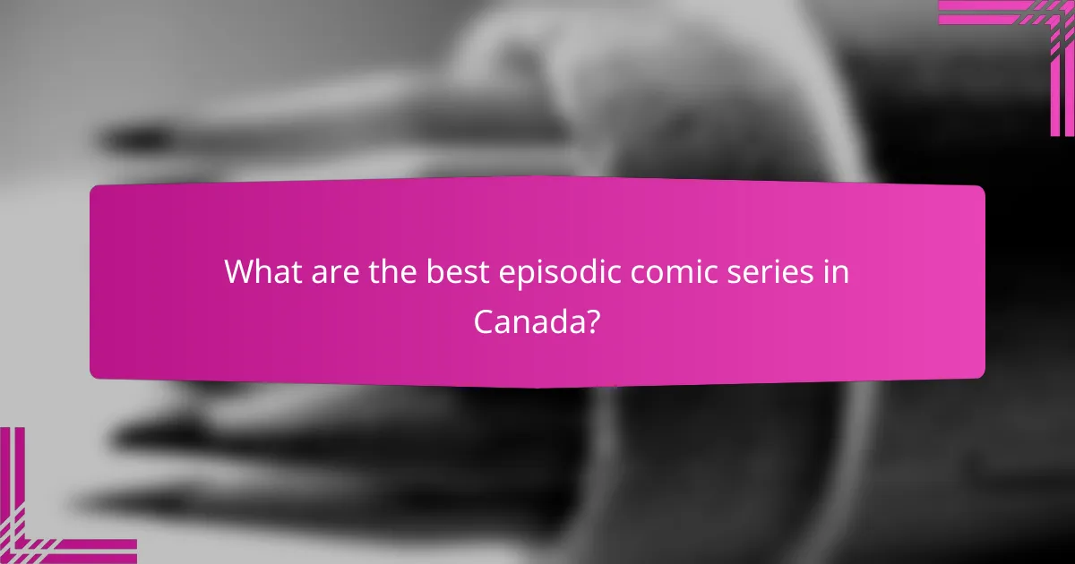 What are the best episodic comic series in Canada?