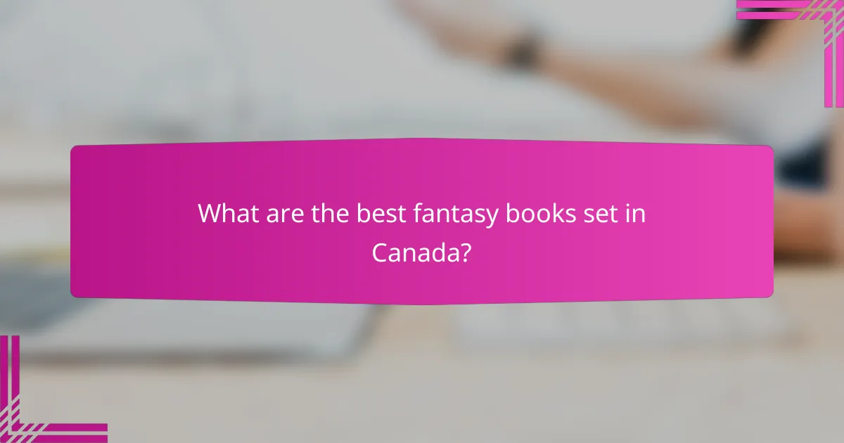 What are the best fantasy books set in Canada?
