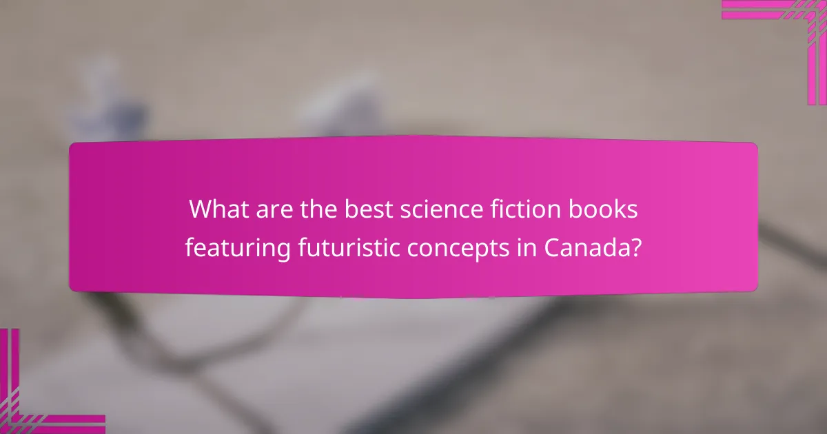 What are the best science fiction books featuring futuristic concepts in Canada?