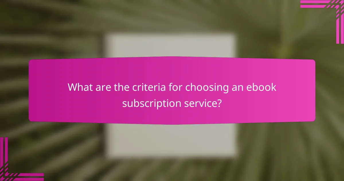 What are the criteria for choosing an ebook subscription service?