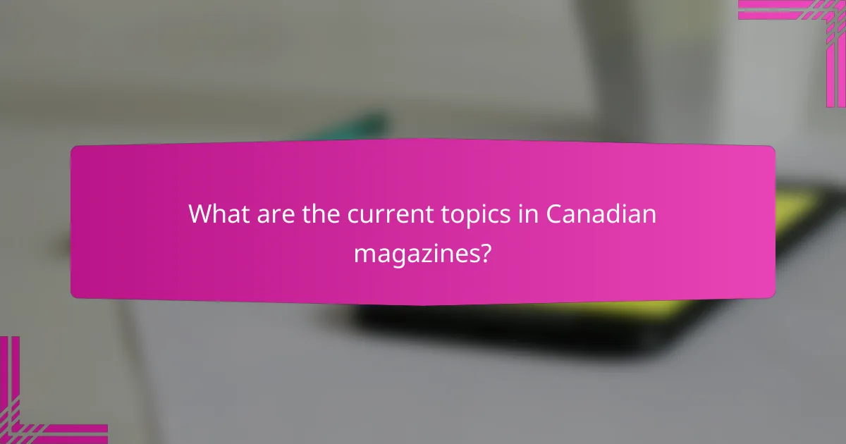 What are the current topics in Canadian magazines?