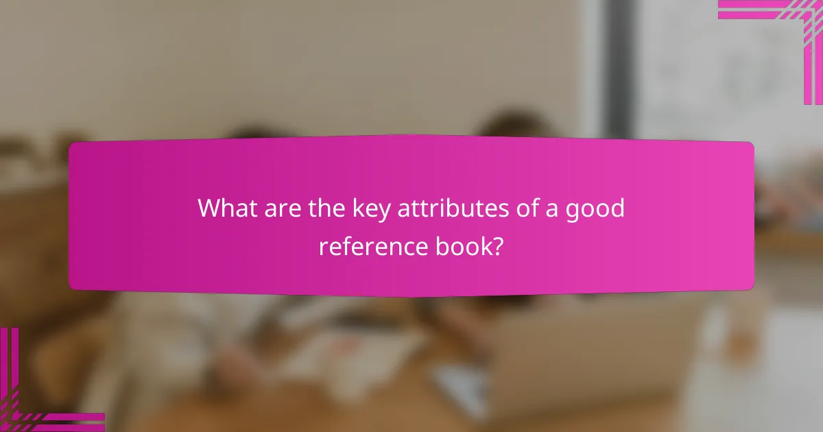 What are the key attributes of a good reference book?