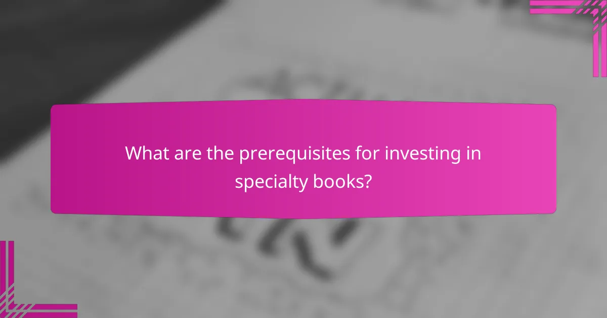 What are the prerequisites for investing in specialty books?