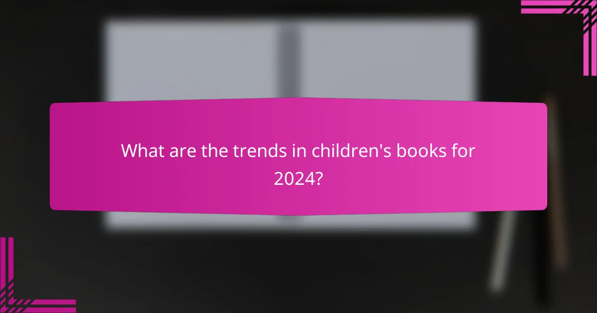 What are the trends in children's books for 2024?