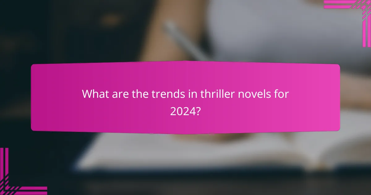 What are the trends in thriller novels for 2024?