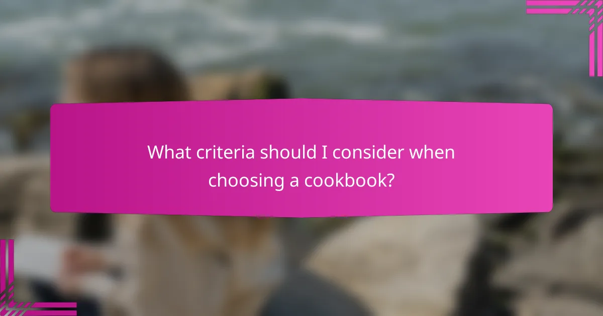 What criteria should I consider when choosing a cookbook?