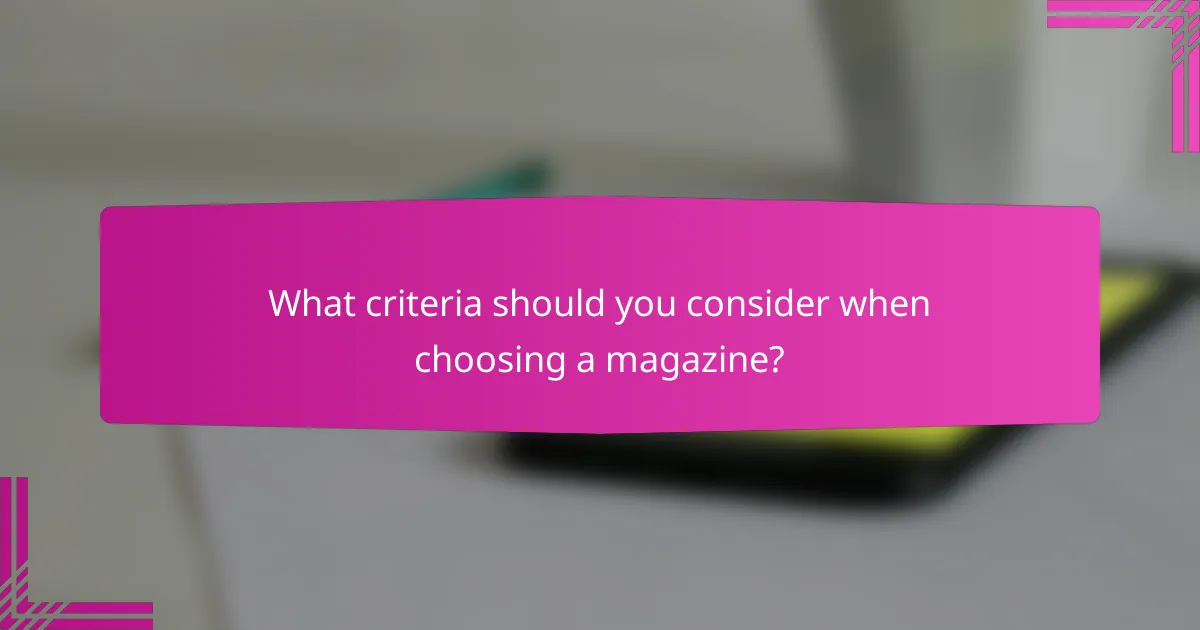 What criteria should you consider when choosing a magazine?
