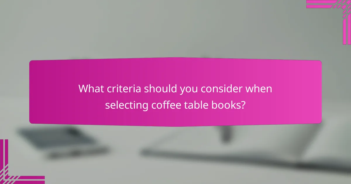 What criteria should you consider when selecting coffee table books?