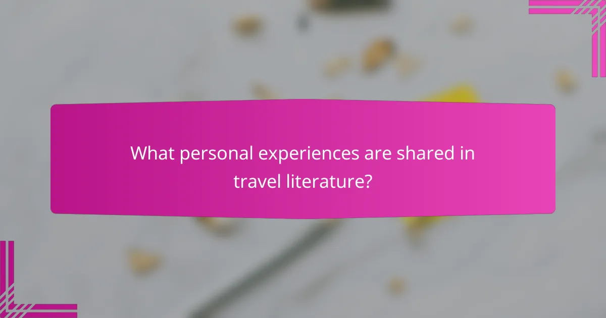 What personal experiences are shared in travel literature?