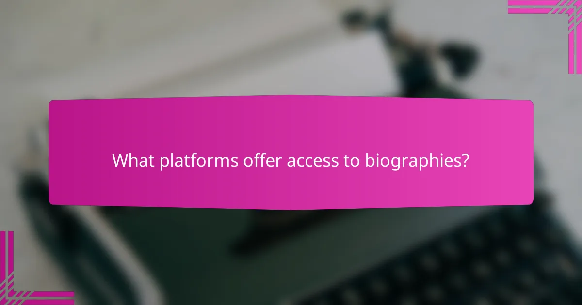 What platforms offer access to biographies?