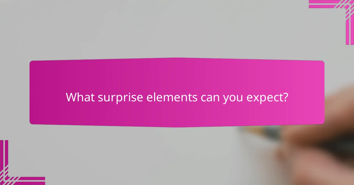 What surprise elements can you expect?