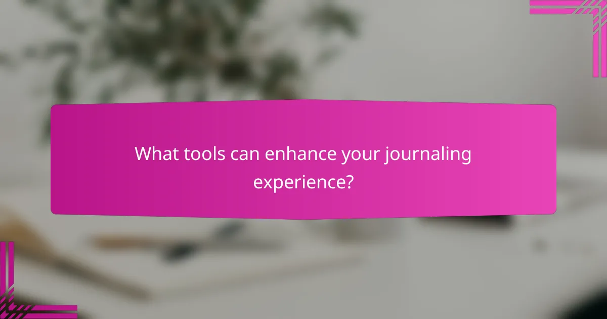 What tools can enhance your journaling experience?